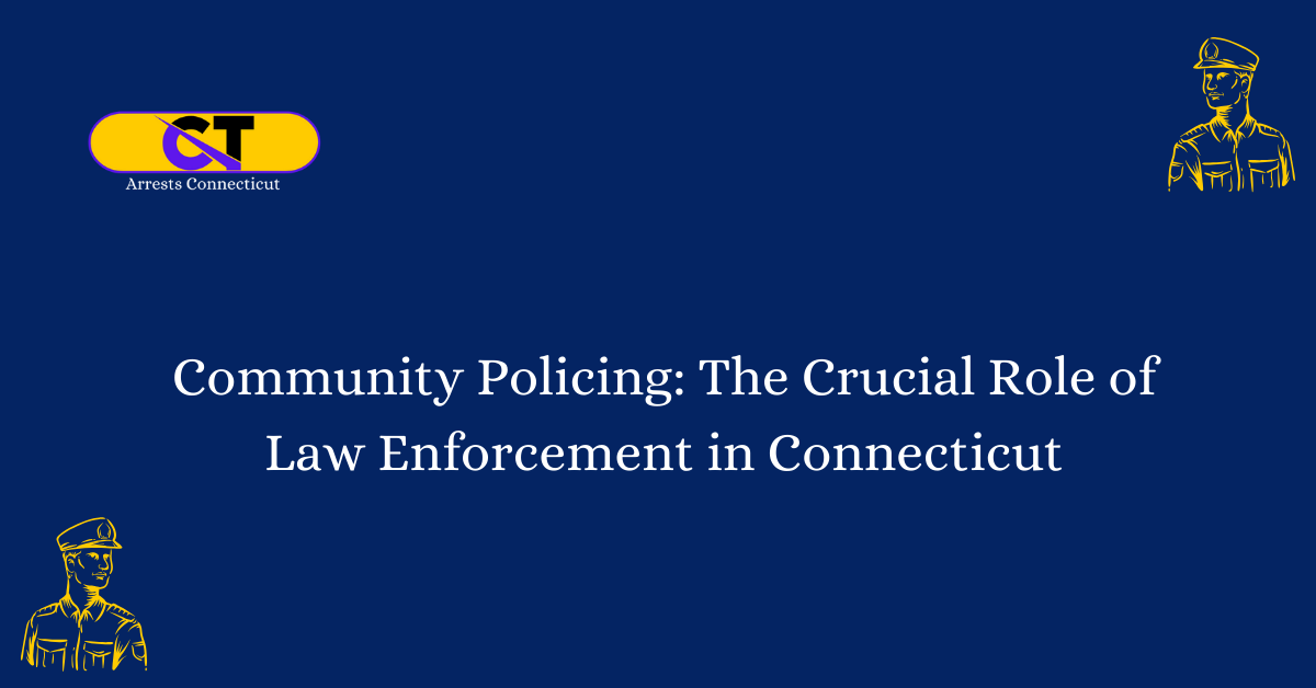 Community Policing The Crucial Role of Law Enforcement in Connecticut