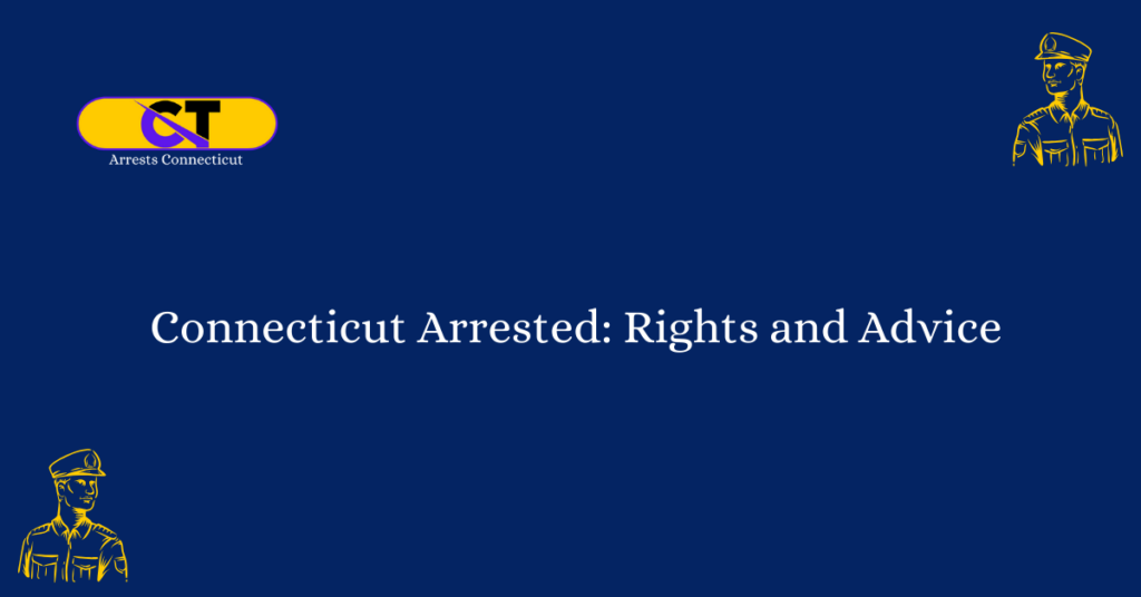 Connecticut Arrested Rights and Advice