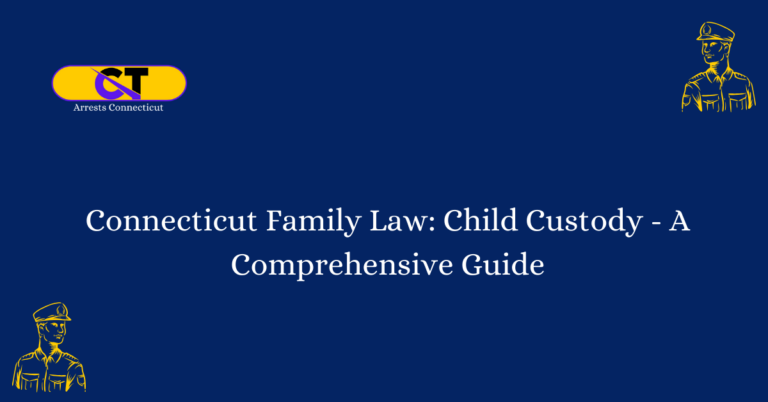 Connecticut Family Law Child Custody - A Comprehensive Guide