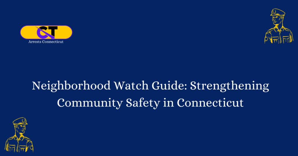 Neighborhood Watch Guide Strengthening Community Safety in Connecticut