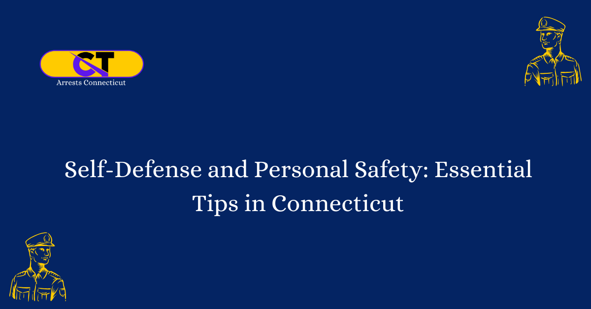 Self-Defense and Personal Safety Essential Tips in Connecticut